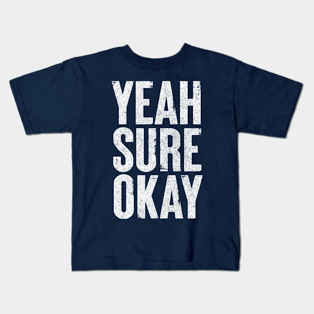 Yeah Sure Okay - Humorous Typography Design Kids T-Shirt by DankFutura